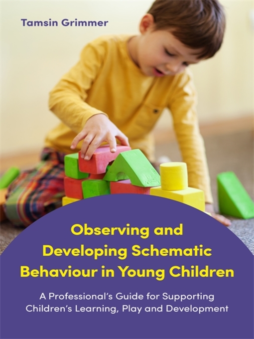Title details for Observing and Developing Schematic Behaviour in Young Children by Tamsin Grimmer - Available